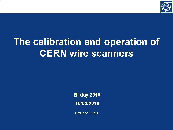 The calibration and operation of CERN wire scanners BI day 2016 10/03/2016 Emiliano Piselli