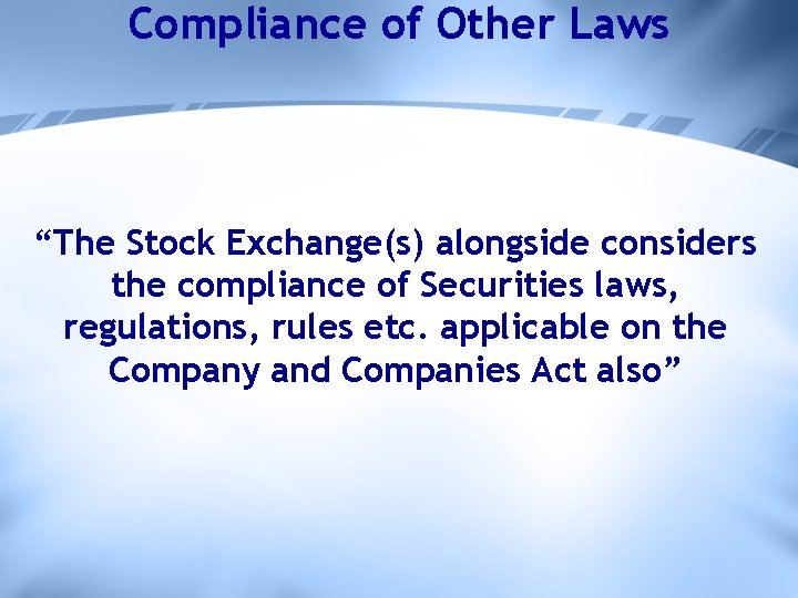 Compliance of Other Laws “The Stock Exchange(s) alongside considers the compliance of Securities laws,