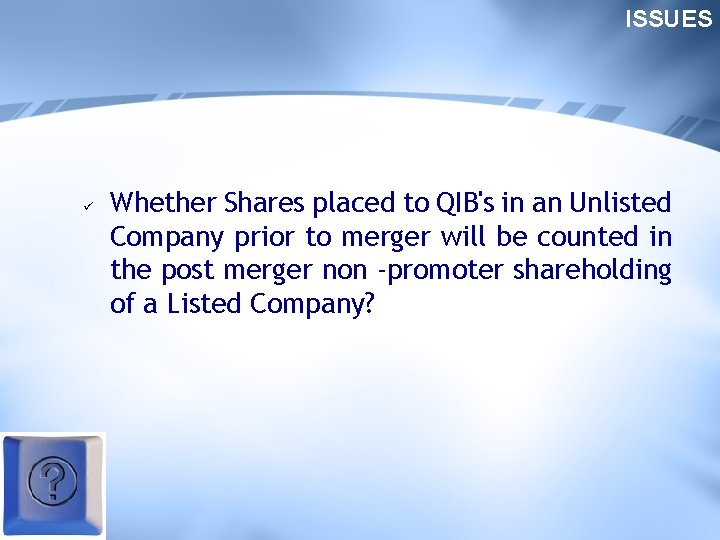 ISSUES ü Whether Shares placed to QIB's in an Unlisted Company prior to merger