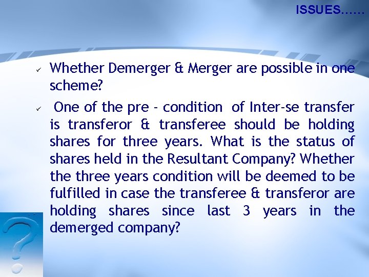 ISSUES…… ü ü Whether Demerger & Merger are possible in one scheme? One of