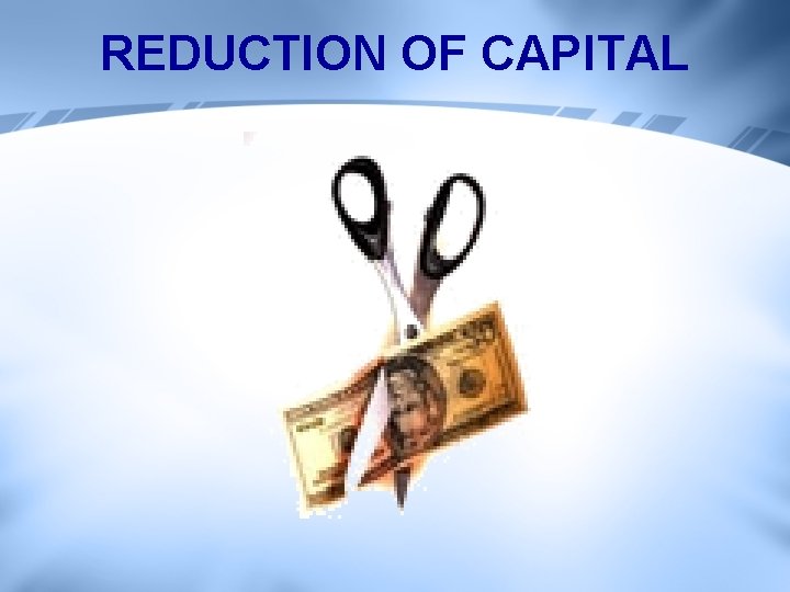 REDUCTION OF CAPITAL 