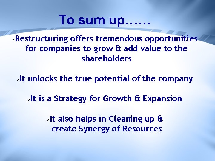 To sum up…… Restructuring offers tremendous opportunities for companies to grow & add value