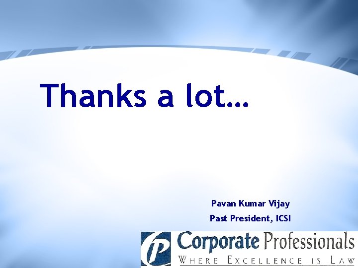 Thanks a lot… Pavan Kumar Vijay Past President, ICSI 