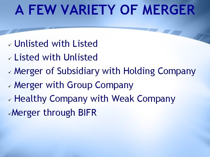 A FEW VARIETY OF MERGER Unlisted with Listed ü Listed with Unlisted ü Merger
