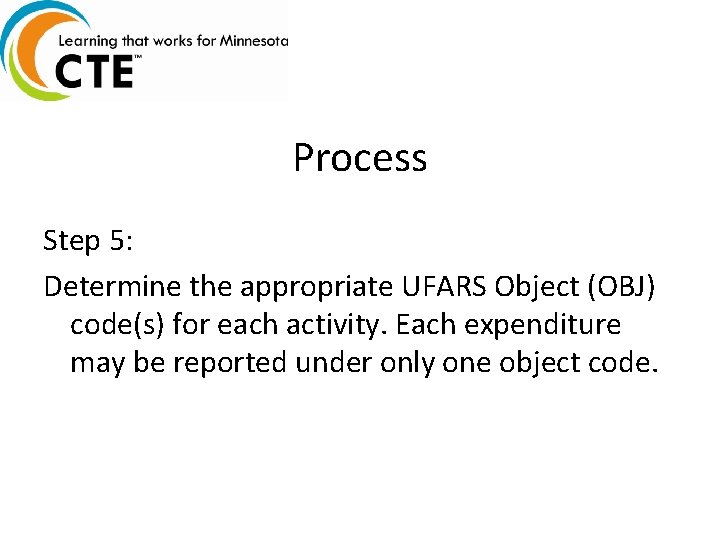 Process Step 5: Determine the appropriate UFARS Object (OBJ) code(s) for each activity. Each