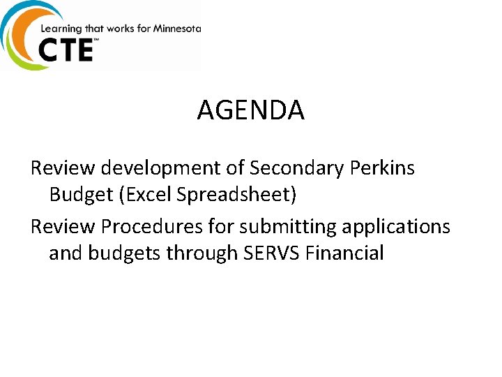 AGENDA Review development of Secondary Perkins Budget (Excel Spreadsheet) Review Procedures for submitting applications