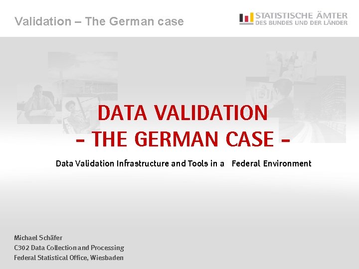 Validation – The German case DATA Validation - The German Case Data Validation Infrastructure