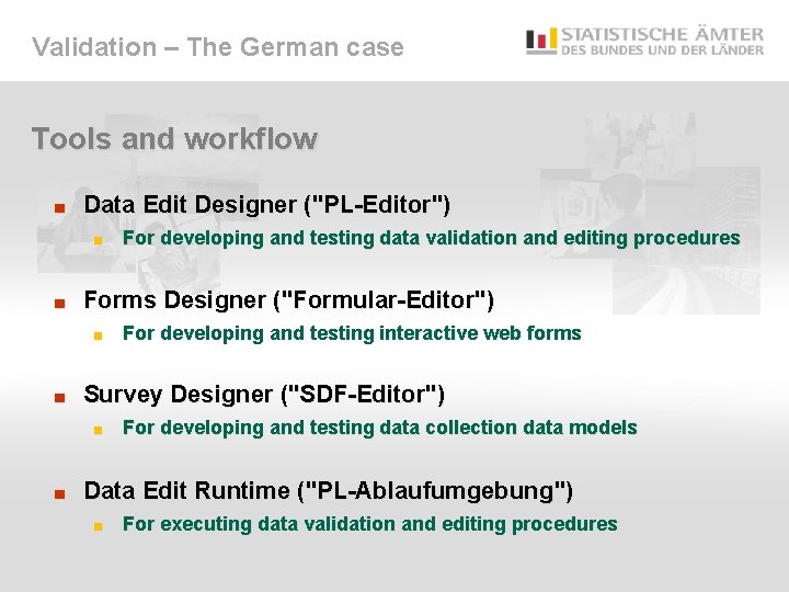 Validation – The German case Tools and workflow ■ Data Edit Designer ("PL-Editor") ■