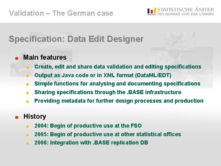 Validation – The German case Specification: Data Edit Designer ■ Main features Create, edit