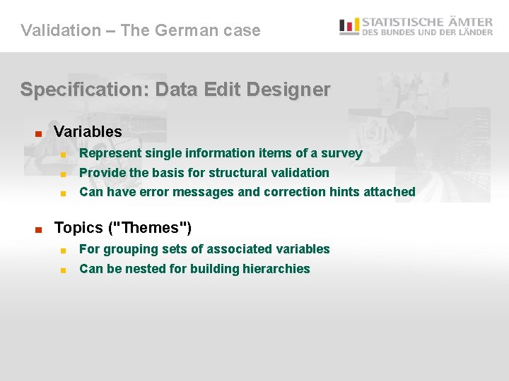 Validation – The German case Specification: Data Edit Designer ■ Variables Represent single information