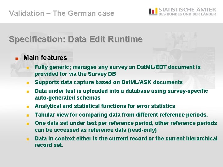 Validation – The German case Specification: Data Edit Runtime ■ Main features Fully generic;