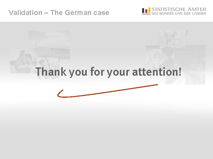 Validation – The German case Thank you for your attention! 