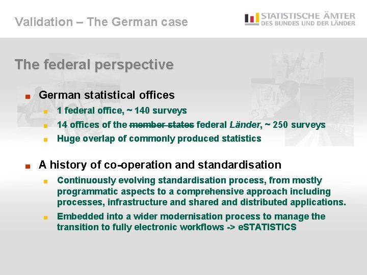 Validation – The German case The federal perspective ■ German statistical offices 1 federal