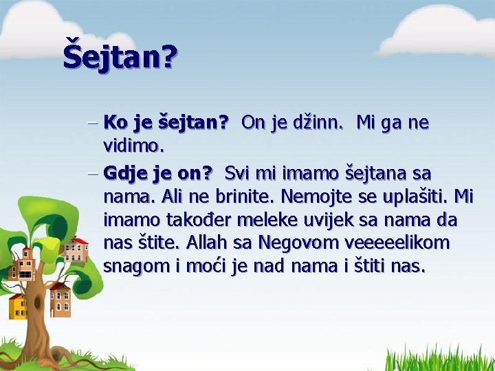 Šejtan? – Ko je šejtan? On je džinn. Mi ga ne vidimo. – Gdje Šejtan? – Ko je šejtan? On je džinn. Mi ga ne vidimo. – Gdje