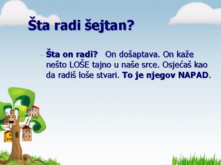 Šta radi šejtan? – Šta on radi? On došaptava. On kaže nešto LOŠE tajno Šta radi šejtan? – Šta on radi? On došaptava. On kaže nešto LOŠE tajno