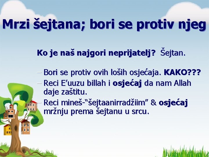 Mrzi šejtana; bori se protiv njeg Ko je naš najgori neprijatelj? Šejtan. – Bori Mrzi šejtana; bori se protiv njeg Ko je naš najgori neprijatelj? Šejtan. – Bori