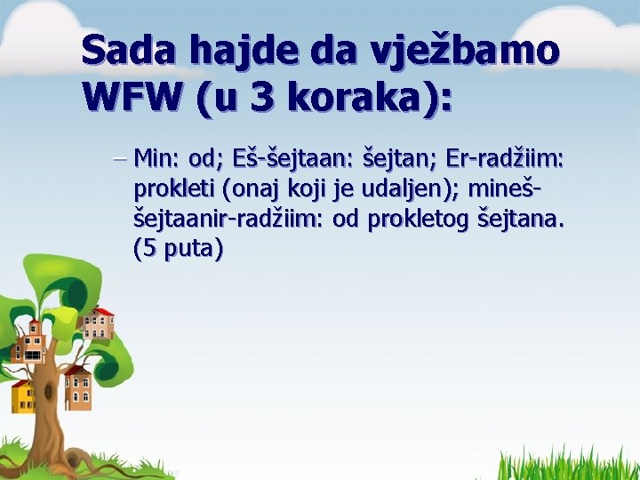 Sada hajde da vježbamo WFW (u 3 koraka): – Min: od; Eš-šejtaan: šejtan; Er-radžiim: Sada hajde da vježbamo WFW (u 3 koraka): – Min: od; Eš-šejtaan: šejtan; Er-radžiim:
