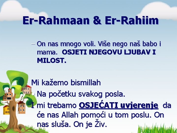 Er-Rahmaan & Er-Rahiim – On nas mnogo voli. Više nego naš babo i mama. Er-Rahmaan & Er-Rahiim – On nas mnogo voli. Više nego naš babo i mama.