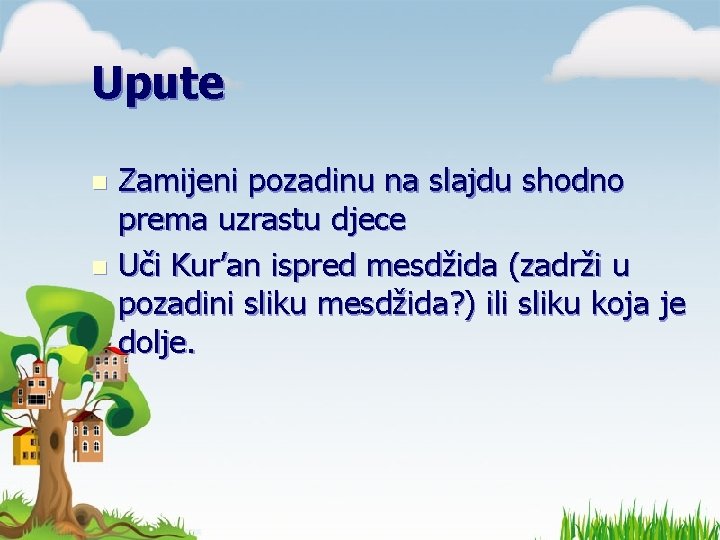 Upute Zamijeni pozadinu na slajdu shodno prema uzrastu djece n Uči Kur’an ispred mesdžida Upute Zamijeni pozadinu na slajdu shodno prema uzrastu djece n Uči Kur’an ispred mesdžida