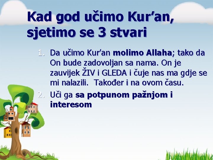 Kad god učimo Kur’an, sjetimo se 3 stvari 1. Da učimo Kur’an molimo Allaha; Kad god učimo Kur’an, sjetimo se 3 stvari 1. Da učimo Kur’an molimo Allaha;