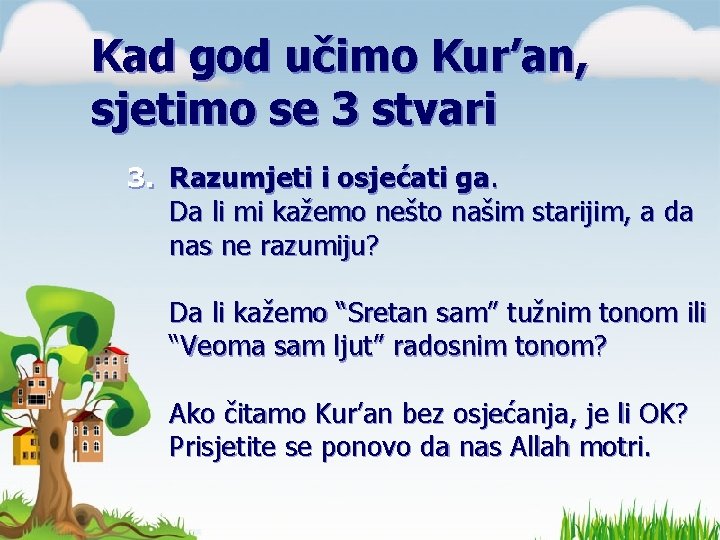 Kad god učimo Kur’an, sjetimo se 3 stvari 3. Razumjeti i osjećati ga. Da Kad god učimo Kur’an, sjetimo se 3 stvari 3. Razumjeti i osjećati ga. Da