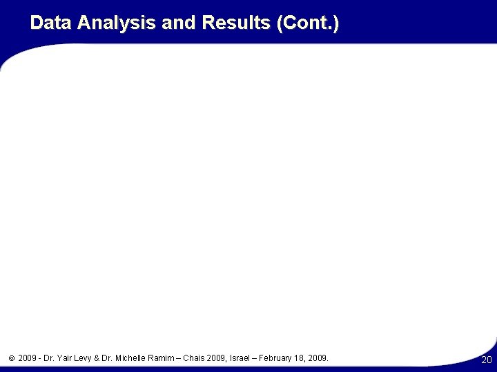 Data Analysis and Results (Cont. ) 2009 - Dr. Yair Levy & Dr. Michelle