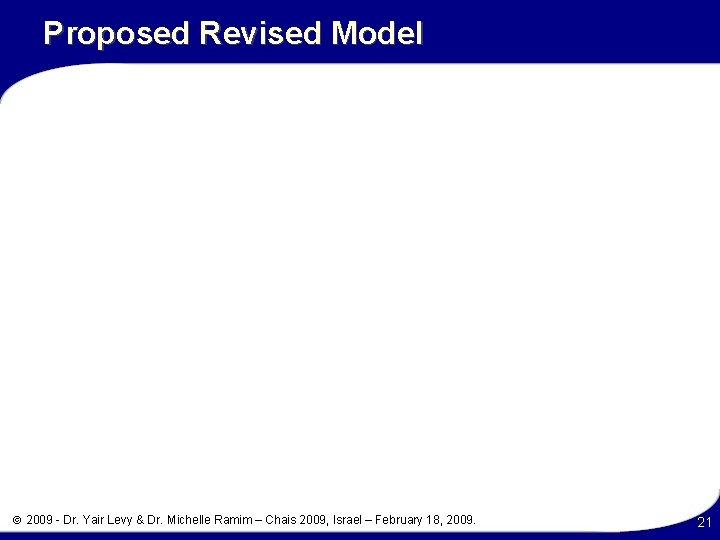 Proposed Revised Model 2009 - Dr. Yair Levy & Dr. Michelle Ramim – Chais