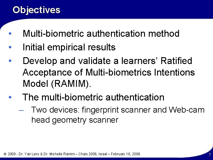 Objectives • • Multi-biometric authentication method Initial empirical results Develop and validate a learners’