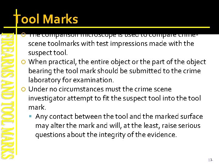 Tool Marks The comparison microscope is used to compare crimescene toolmarks with test impressions