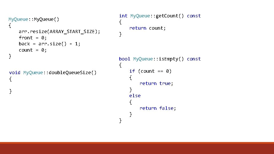 My. Queue: : My. Queue() { arr. resize(ARRAY_START_SIZE); front = 0; back = arr.