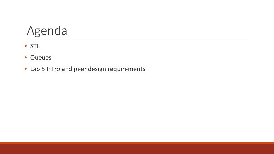 Agenda • STL • Queues • Lab 5 Intro and peer design requirements 