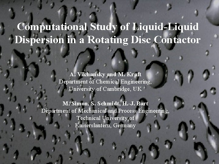 Computational Study of Liquid-Liquid Dispersion in a Rotating Disc Contactor A. Vikhansky and M.