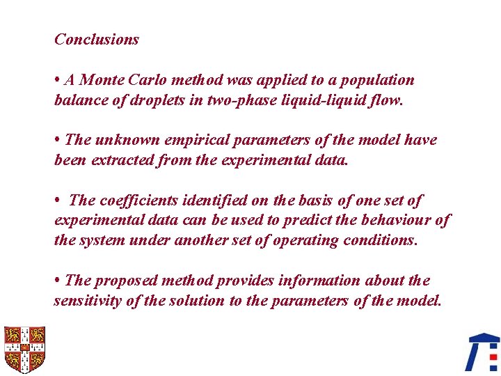 Conclusions • A Monte Carlo method was applied to a population balance of droplets