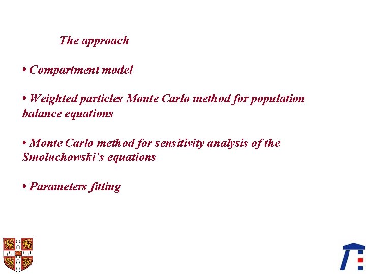 The approach • Compartment model • Weighted particles Monte Carlo method for population balance