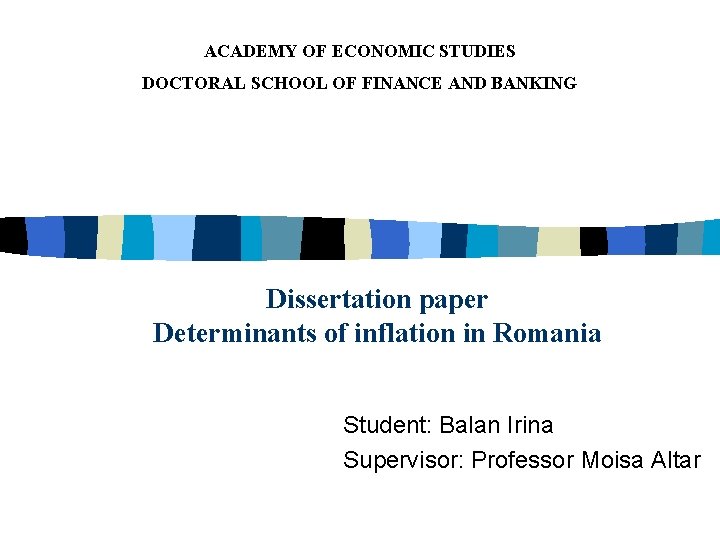 ACADEMY OF ECONOMIC STUDIES DOCTORAL SCHOOL OF FINANCE AND BANKING Dissertation paper Determinants of