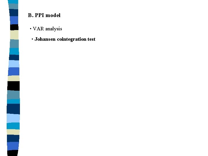 B. PPI model • VAR analysis • Johansen cointegration test 