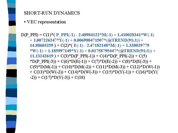 SHORT-RUN DYNAMICS • VEC representation D(P_PPI) = C(1)*( P_PPI(-1) - 2. 48984122*M(-1) + 1.