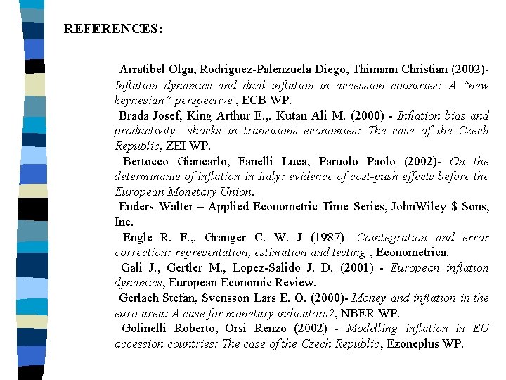 REFERENCES: Arratibel Olga, Rodriguez-Palenzuela Diego, Thimann Christian (2002)Inflation dynamics and dual inflation in accession