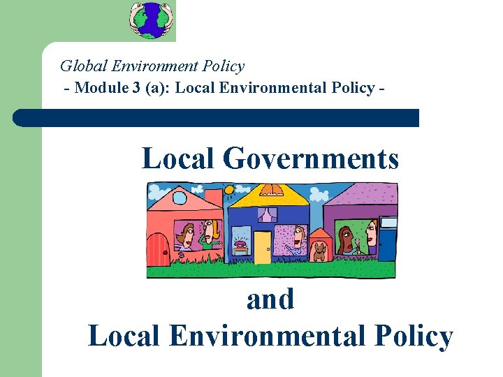 Global Environment Policy - Module 3 (a): Local Environmental Policy - Local Governments and