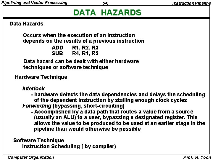 Pipelining and Vector Processing 25 Instruction Pipeline DATA HAZARDS Data Hazards Occurs when the