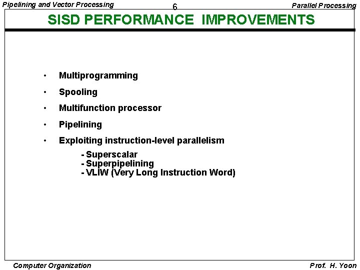 Pipelining and Vector Processing 6 Parallel Processing SISD PERFORMANCE IMPROVEMENTS • Multiprogramming • Spooling