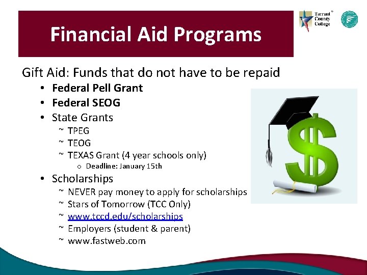 Financial Aid Programs Gift Aid: Funds that do not have to be repaid •