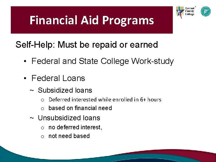 Financial Aid Programs Self-Help: Must be repaid or earned • Federal and State College