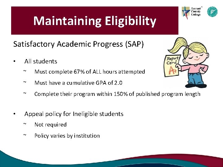 Maintaining Eligibility Satisfactory Academic Progress (SAP) • • All students ~ Must complete 67%