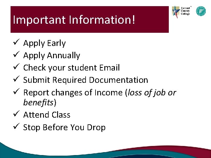 Important Information! Apply Early Apply Annually Check your student Email Submit Required Documentation Report