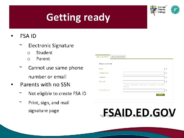 Getting ready • FSA ID ~ Electronic Signature o o ~ Student Parent Cannot