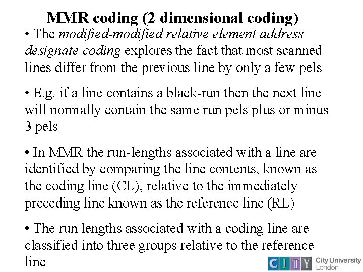 MMR coding (2 dimensional coding) • The modified-modified relative element address designate coding explores MMR coding (2 dimensional coding) • The modified-modified relative element address designate coding explores