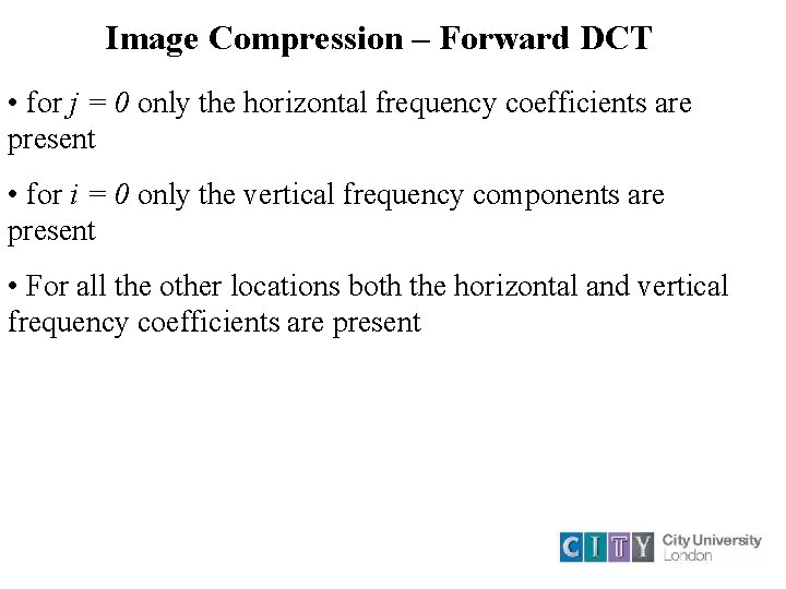 Image Compression – Forward DCT • for j = 0 only the horizontal frequency