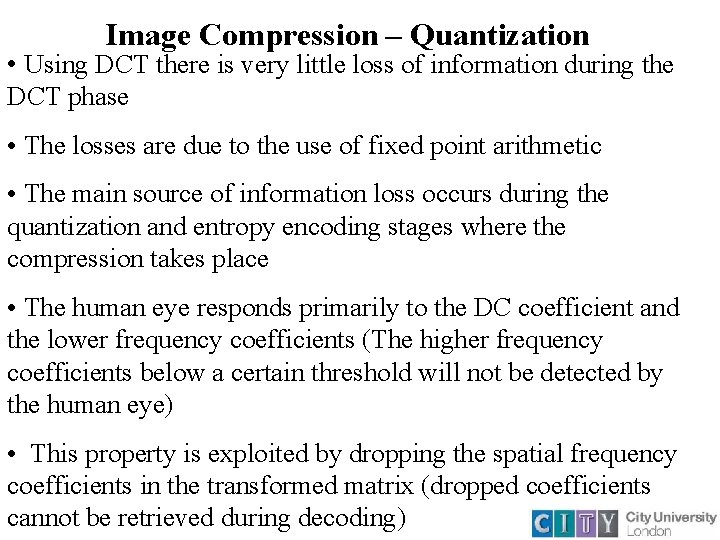 Image Compression – Quantization • Using DCT there is very little loss of information Image Compression – Quantization • Using DCT there is very little loss of information