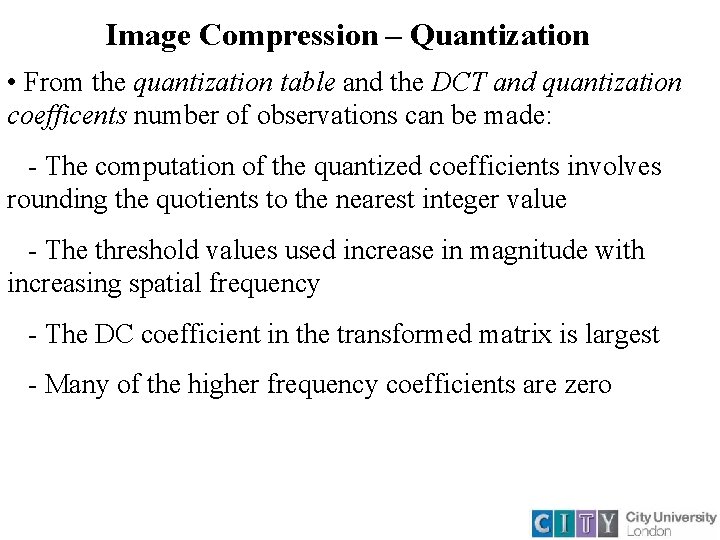 Image Compression – Quantization • From the quantization table and the DCT and quantization Image Compression – Quantization • From the quantization table and the DCT and quantization